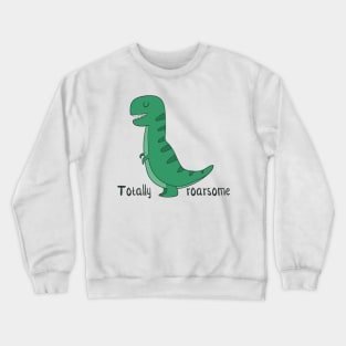 Totally Roarsome, Cute Dinosaur Crewneck Sweatshirt